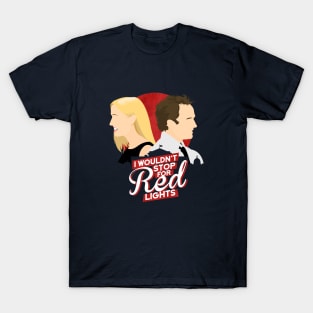 I Wouldn't Stop For Red Lights T-Shirt